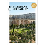 The gardens of Versailles : the official guide - Raphaël Masson