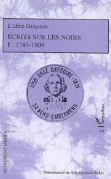 Ecrits sur les Noirs. Vol. 1. 1789-1808 - Abbé Grégoire