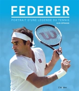 Federer : portrait d'une légende du tennis - Iain Spragg