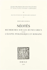 Néotês : recherche sur les jeunes Grecs dans l'Egypte ptolémaïque et romaine - Bernard Legras