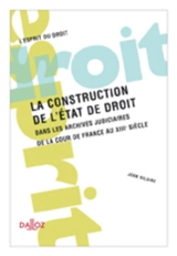La construction de l'Etat de droit dans les archives judiciaires de la cour de France au XIIIe siècle - Jean Hilaire