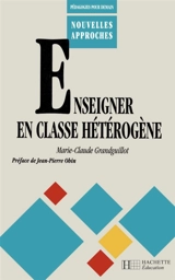 Enseigner en classe hétérogène - Marie-Claude Grandguillot