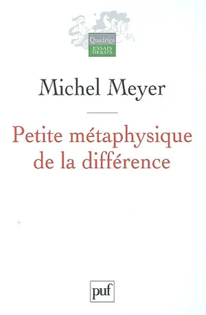 Petite métaphysique de la différence - Michel Meyer