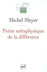 Petite métaphysique de la différence - Michel Meyer