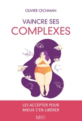 Vaincre ses complexes : les accepter pour mieux s'en libérer - Olivier Cechman
