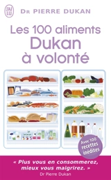 Les 100 aliments Dukan à volonté : avec 100 recettes inédites - Pierre Dukan