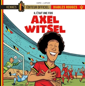 Il était une fois les Diables rouges. Vol. 5. Axel Witsel - Stéphane Lapuss'