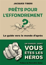 Prêts pour l'effondrement ? : Guide pratique vers le monde d'après - Jacques Tiberi
