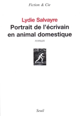 Portrait de l'écrivain en animal domestique - Lydie Salvayre