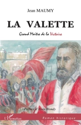 La Valette : grand maître de la victoire - Jean Maumy