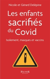 Les enfants sacrifiés du Covid : isolement, masques et vaccins - Nicole Delépine