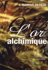 L'or alchimique : la transmutation des métaux : divers procédés de fabricatoin avec lettres et documents à l'appui - Ernest Bosc