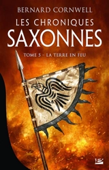 Les chroniques saxonnes. Vol. 5. La Terre en feu - Bernard Cornwell