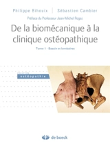 De la biomécanique à la clinique ostéopathique. Vol. 1. Bassin et lombaires - Philippe Bihouix
