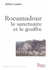 Rocamadour, le sanctuaire et le gouffre - Gilles Lades