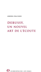 Debussy, un nouvel art de l'écoute : la réception comme élément d'analyse - Andrea Malvano