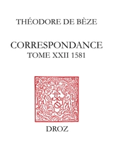 Correspondance. Vol. 22. 1581 - Théodore de Bèze