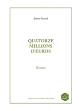 QUATORZE MILLIONS D'EUROS - Jeanne Bazard