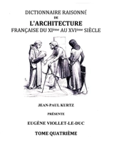 Dictionnaire Raisonné de l'Architecture Française du XIe au XVIe siècle : Tome IV : Tome 4 - Viollet-le-Duc, Eugène