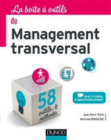La boîte à outils du management transversal : avec 4 vidéos d'approfondissement : 58 outils & méthodes - Jean-Pierre Testa
