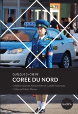 Quelque chose de Corée du Nord - Delphine Jaulmes