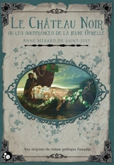 Le château noir ou Les souffrances de la jeune Ophelle - Anne-Jeanne-Félicité Mérard de Saint-Just