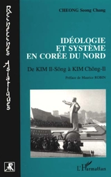 Idéologie et système en Corée du Nord : de Kim Il-Sông à Kim Chông-Il - Seong-Chang Cheong