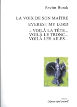 La voix de son maître (Sahibinin Sesi, Istanbul 1965-1982). Everest my lord : roman pièce (Istanbul 1965-1983). Voilà la tête... voilà le tronc... voilà les ailes (Iste Bas, Iste Gövde, Iste Kanatlar, Istanbul 1965-1983) - Sevim Burak