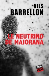 Le neutrino de Majorana - Nils Barrellon