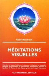Méditations visuelles : chemins de la paix intérieure, puissantes méditations de relaxation profonde, harmonisation de la respiration, dynamisation, guérison et équilibre de l'aura et des chakras grâce aux images intérieures - Gaby Rossbach
