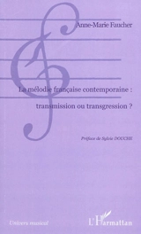 La mélodie française contemporaine : transmission ou transgression ? - Anne-Marie Faucher