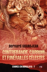 Contrebande, carrom et funérailles célestes : Crimes en Himalaya 7 - Bernard Grandjean