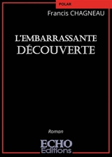 L'embarrassante découverte - Francis Chagneau