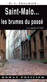 Les enquêtes de Vidal. Saint-Malo... : les brumes du passé - G.L. Saulnier