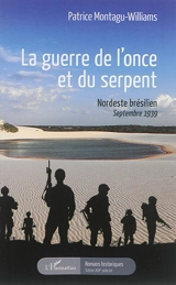 La guerre de l'once et du serpent : Nordeste brésilien, septembre 1939 - Patrice Montagu-Williams