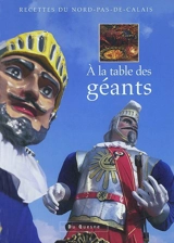 A la table des géants : recettes du Nord-Pas-de-Calais - Thibault Marcq