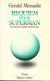 Requiem pour superman : la crise du mythe américain - Gerald Messadié