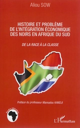 Histoire et problème de l'intégration économique des Noirs en Afrique du Sud : de la race à la classe - Aliou Sow