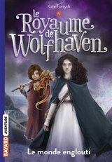 Le royaume de Wolfhaven. Vol. 4. Le monde englouti - Kate Forsyth