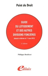 Guide du lotissement et des autres divisions foncières : depuis la réforme du 1er mars 2012 - Philippe Boulisset