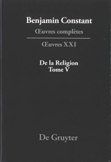 Oeuvres complètes. Vol. 21. De la religion considérée dans sa source, ses formes et ses développements. Vol. 5 - Benjamin Constant