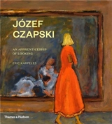 Józef Czapski An Apprenticeship of Looking - Eric Karpeles