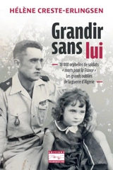Grandir sans lui : 18.000 orphelins de soldats morts pour la France : les grands oubliés de la guerre d'Algérie - Hélène Erlingsen-Creste