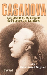 Casanova : les dessus et les dessous de l'Europe des Lumières - Guy Chaussinand-Nogaret