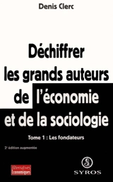 Déchiffrer les grands auteurs de l'économie et de la sociologie. Vol. 1. Les fondateurs - Denis Clerc