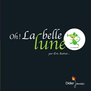 Oh ! La belle lune - Eric Battut