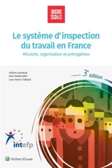 Le système d'inspection du travail en France : missions, organisation et prérogatives - Hélène Avignon