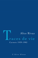 Traces de vie : carnets 1939-1982 - Alice Rivaz
