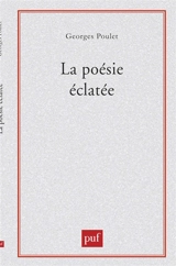 La Poésie éclatée : Baudelaire-Rimbaud - Georges Poulet