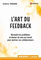 L'art du feedback : résoudre les problèmes et donner du sens au travail pour motiver vos collaborateurs - Delphine Tordjman Bourdet